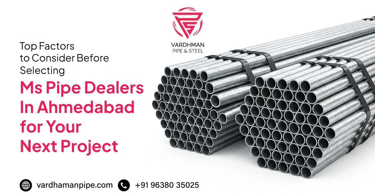 Factors to consider before selecting MS Pipe Dealers in Ahmedabad | Vardhman Pipe