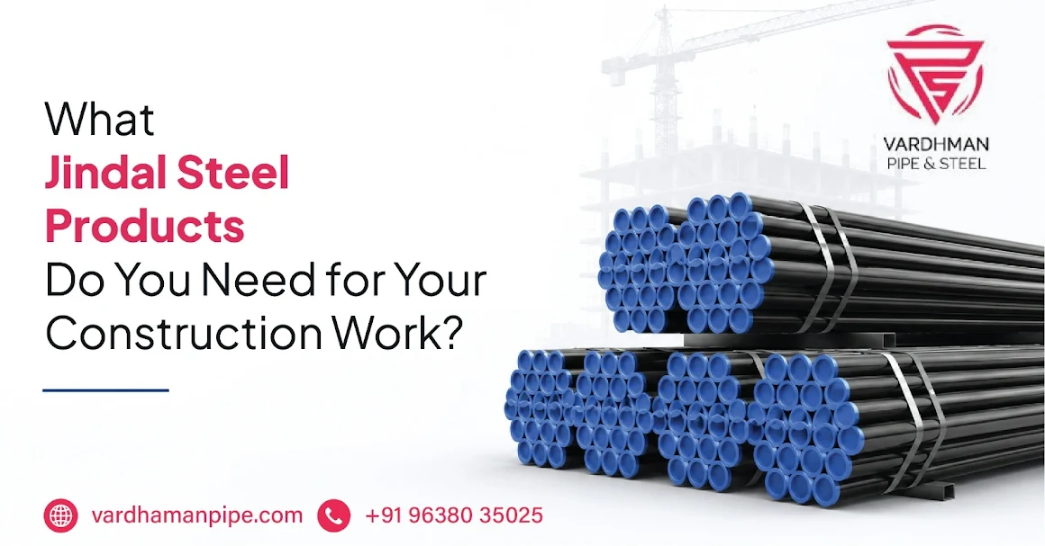 Jindal steel products for construction projects including pipes and structural steel | Vardhman Pipe